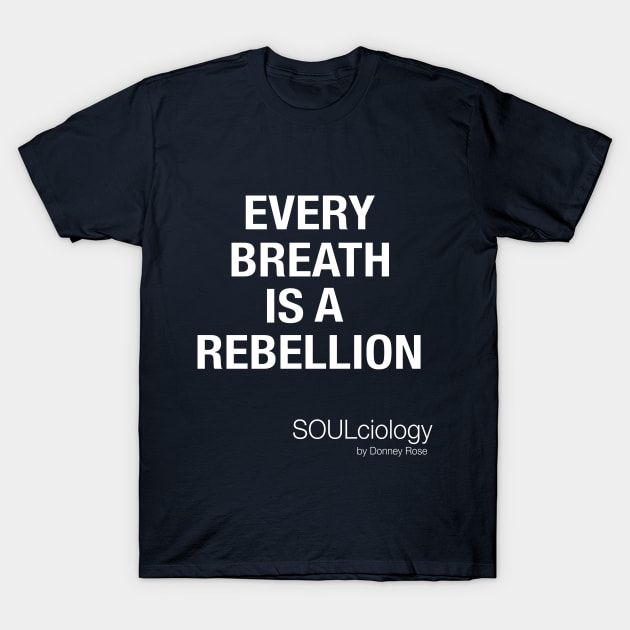 Breathe Rebellion T-Shirt by DR1980